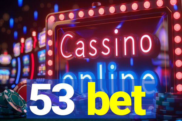 53 bet